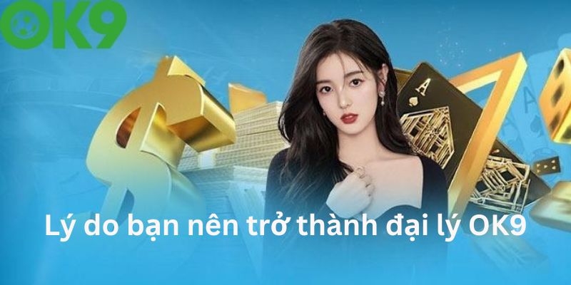 Hợp tác mở đại lý OK9 nhận hoa hồng cực lớn