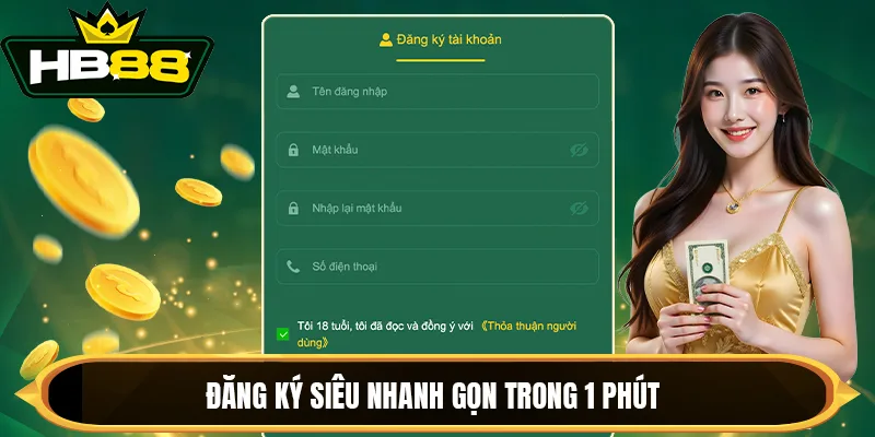 Đăng ký siêu nhanh gọn trong 1 phút Đăng ký siêu nhanh gọn trong 1 phút