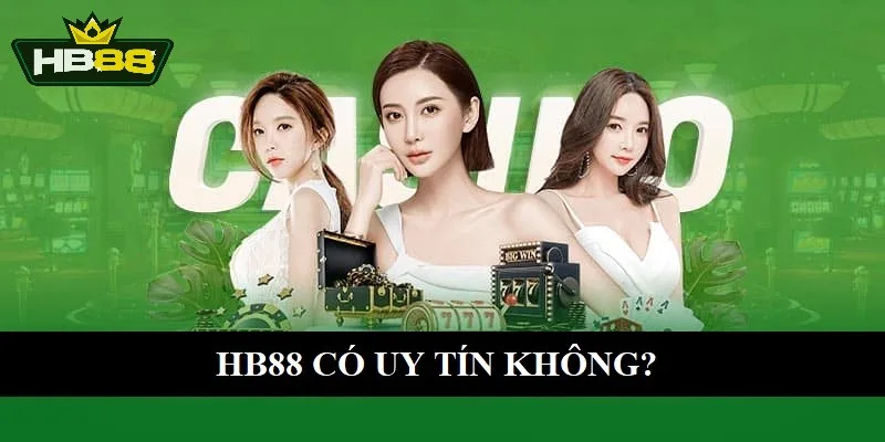 HB88 có uy tín không? Đánh giá chi tiết sân chơi cá cược