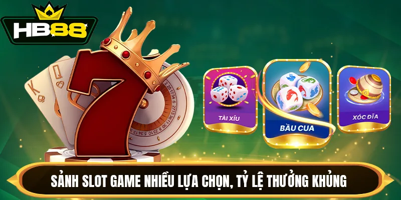 Sảnh slot game nhiều lựa chọn, tỷ lệ thưởng khủng Sảnh slot game nhiều lựa chọn, tỷ lệ thưởng khủng