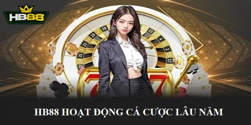 Thương hiệu giải trí HB88 đã hoạt động lâu năm trong ngành cá cược online